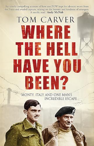 Where The Hell Have You Been?: Monty, Italy and One Man's Incredible Escape