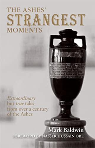 The Ashes' Strangest Moments: Extraordinary but True Tales from over a Century of the Ashes (Strangest)