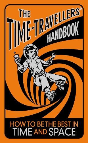The Time-Travellers' Handbook: How to be the Best in Time and Space