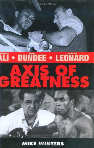 Axis of Greatness: Muhammad Ali, Sugar Ray Leonard and Angelo Dundee