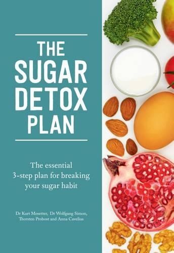 The Sugar Detox Plan: The Essential 3-Step Plan for Breaking Your Sugar Habit