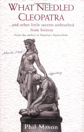 What Needled Cleopatra?: And Other Little Secrets Airbrushed from History
