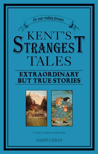 Kent's Strangest Tales: Extraordinary But True Stories