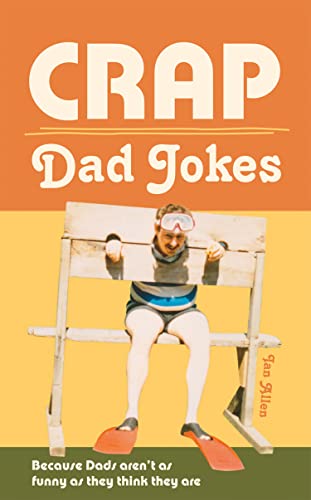 Crap Dad Jokes: Because Dads aren't as funny as they think they are