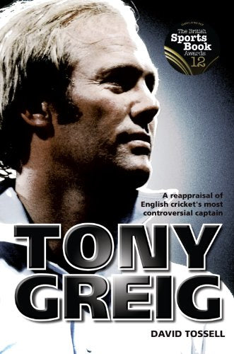 Tony Greig: A Reappraisal of English Cricket's Most Controversial Captain