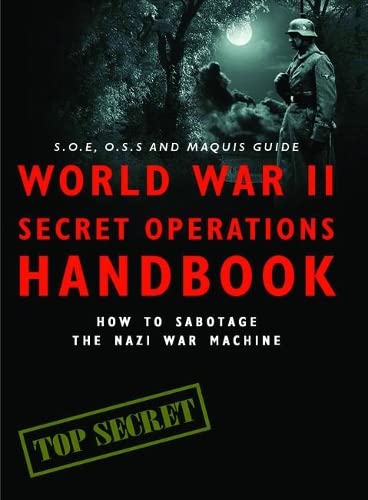 World War II Secret Operations Handbook: How to Sabotage the Nazi War Machine