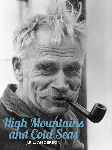 High Mountains and Cold Seas Paperback: The life of H.W. 'Bill' Tilman: soldier, mountaineer, navigator