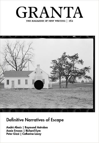 Granta 162: Definitive Narratives of Escape