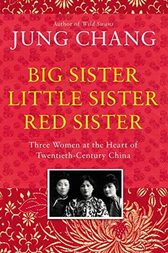 Big Sister, Little Sister, Red Sister: Three Women at the Heart of Twentieth-Century China