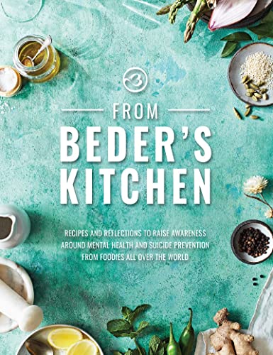 From Beder's Kitchen: Recipes and reflections to raise awareness around mental health and suicide prevention from foodies all over the world