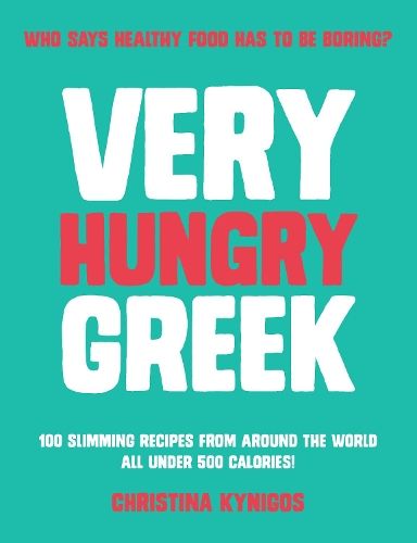 Very Hungry Greek: Who says healthy food has to be boring? 100 slimming recipes from around the world - all under 500 calories!