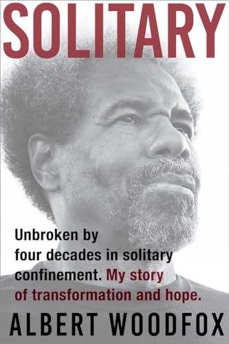 Solitary: Unbroken by Four Decades in Solitary Confinement. My Story of Transformation and Hope