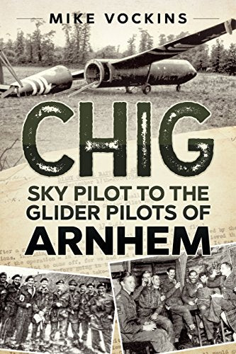 Chig: Sky Pilot to the Glider Pilots of Arnhem
