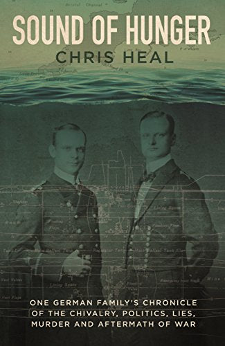 Sound of Hunger: One German family's chronicle of the chivalry, politics, lies, murder and aftermath of war