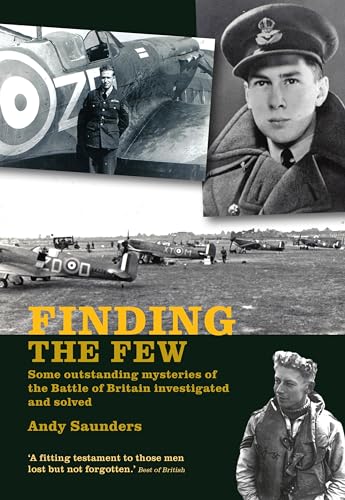 Finding the Few: Some outstanding mysteries of the Battle of Britain investigated and solved