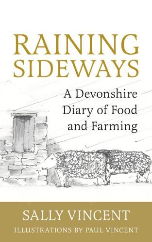 Raining Sideways: A Devonshire Diary of Food and Farming