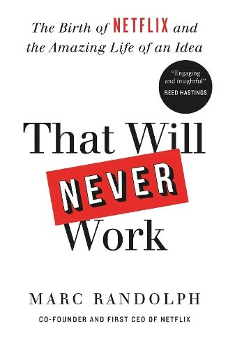 That Will Never Work: The Birth of Netflix by the first CEO and co-founder Marc Randolph