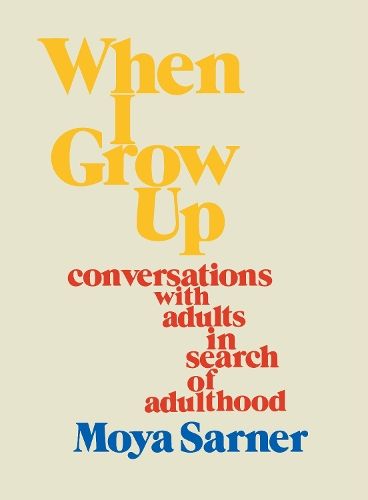 When I Grow Up: conversations with adults in search of adulthood