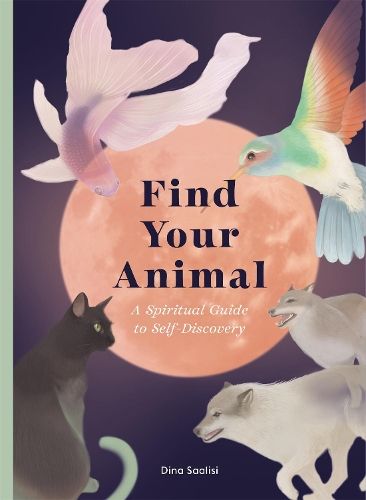 Find Your Animal: A Spiritual Guide to Self-discovery