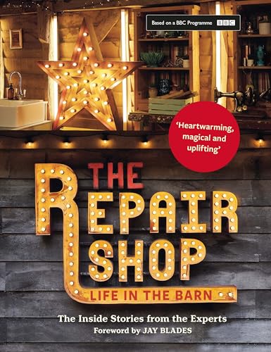 The Repair Shop: LIFE IN THE BARN: The Inside Stories from the Experts