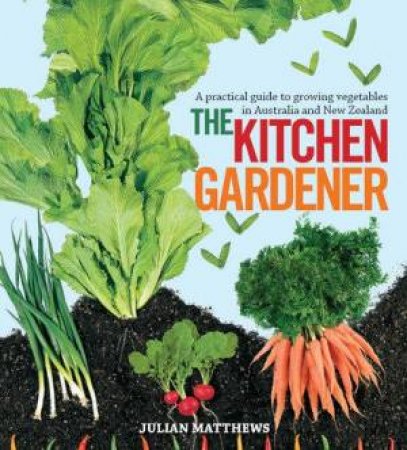 The Kitchen Gardener: A Practical Guide to Growing Vegetables in Australia and New Zealand.