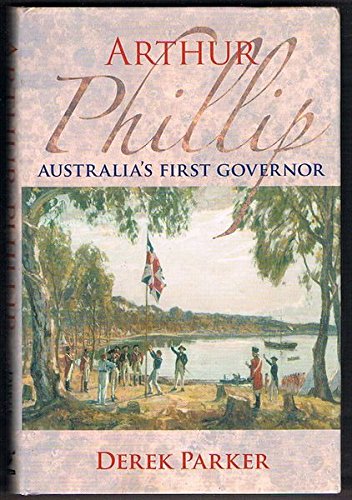 Arthur Phillip: Australia'S First Governor
