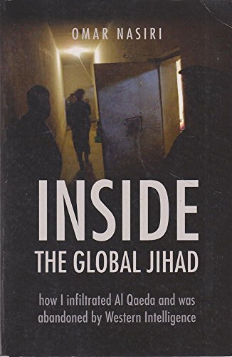 Inside the Global Jihad: How I Infiltrated Al Qaeda and Was Abandoned by Western Intelligence