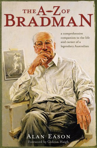 The A-Z of Bradman: A Comprehensive Companion to the Life and Career of a Legendary Australian