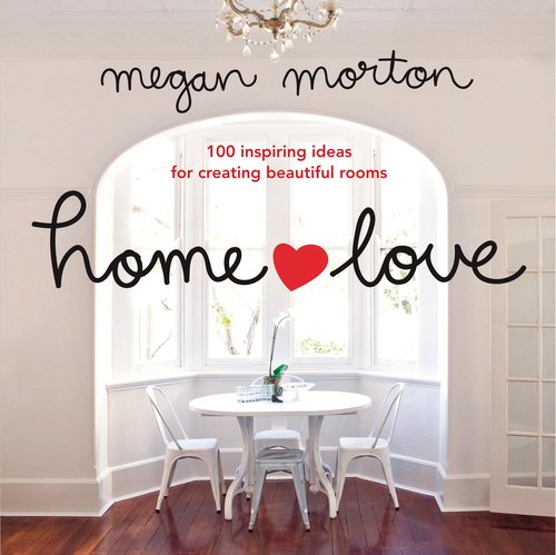 Home Love: 100 Inspiring Ideas for Creating Beautiful Rooms