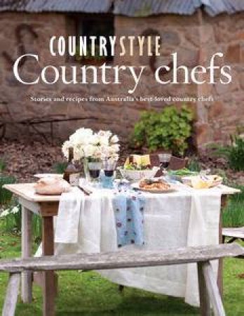 Country Chefs: Stories and Recipes from Australia's Best-loved Country Chefs