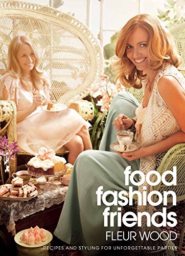 Food Fashion Friends: recipes and styling for unforgettable parties