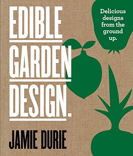 Edible Garden Design: Delicious Designs From the Ground Up