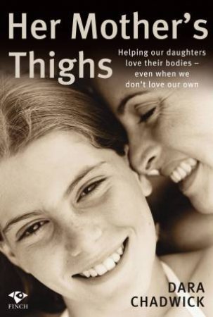 Her Mother's Thighs: Helping Our Daughters Love Their Bodies, Even When We Don't Love Our Own