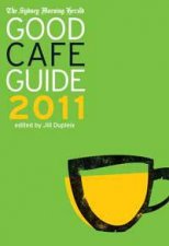 The Sydney Morning Herald Good Cafe Guide 2011: Defining the Sydney Cafe Scene