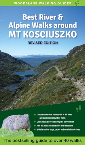 Best River & Alpine Walks around Mt Kosciuszko: The Full-Colour Guide to Over 40 Fantastic Walks