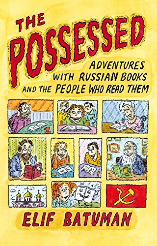 The Possessed: Adventures with Russian Books and the People Who Read Them
