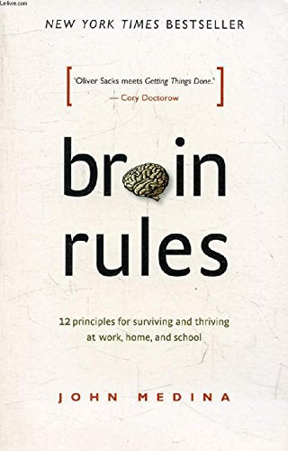 Brain Rules: 12 Principles for Surviving and Thriving at Work, Home, and School