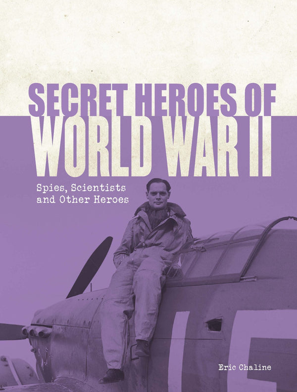 Secret Heroes of World War II: Spies, scientists and other heroes