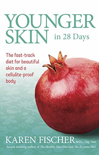 Younger Skin In 28 Days: The Fast-Track Diet for Beautiful Skin and a Cellulite-Proof Body