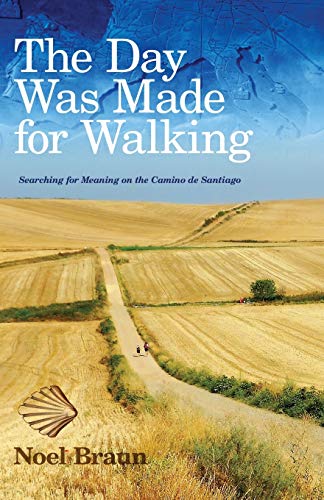 The Day Was Made for Walking: Searching for Meaning on the Camino de Santiago