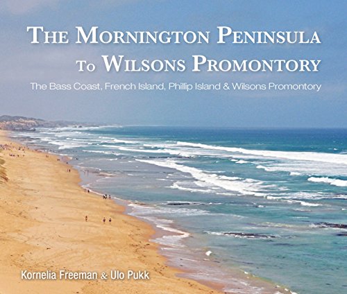 The Mornington Peninsula To Wilsons Promontory: including The Bass Coast, French Island, Phillip Island