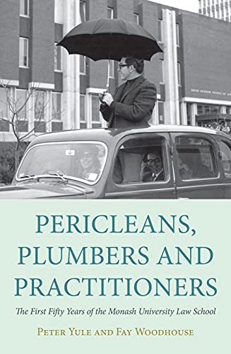 Pericleans, Plumbers and Practitioners: The First Fifty Years of the Monash University Law School