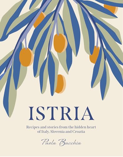 Istria: Recipes and stories from the hidden heart of Italy, Slovenia and Croatia