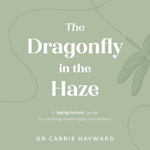 The Dragonfly in the Haze: A Being Human guide to creating meaningful connection