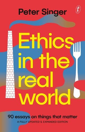 Ethics in the Real World: 90 Essays on Things that Matter - A Fully Updated and Expanded Edition