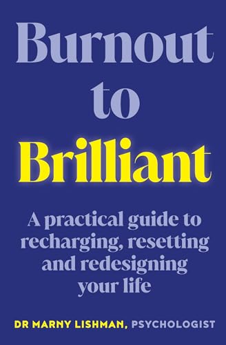 Burnout to Brilliant: A practical guide to recharging, resetting and redesigning your life