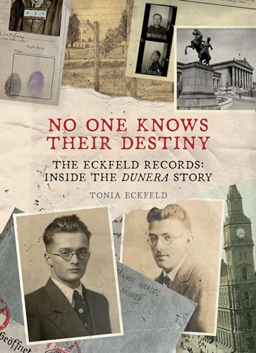 No One Knows Their Destiny: The Eckfeld Records: Inside the Dunera Story