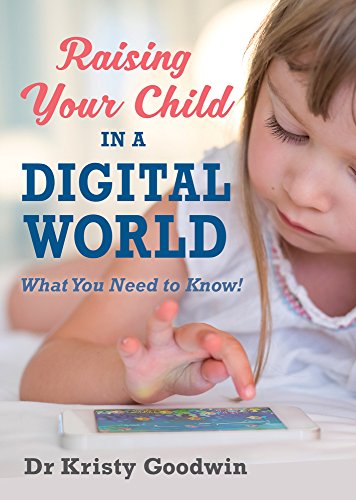 Raising Your Child in a Digital World: What You Really Need to Know!