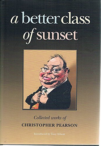 A Better Class of Sunset: Collected Works of Christopher Pearson