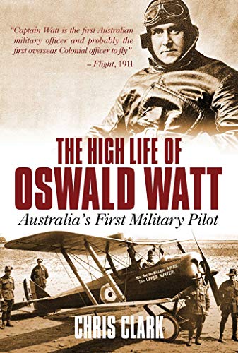 High Life of Oswald Watt: Australia's First Military Pilot